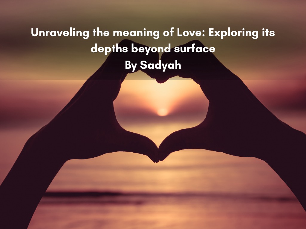 Unraveling the meaning of love: Exploring its depths beyond surface